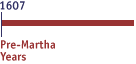 >Pre-Martha Years 1607-1734<