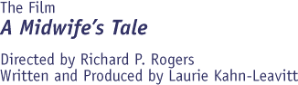 The Film A Midwife's Tale. Directed by Richard P. Rogers. Written and Produced by Laurie Kahn-Leavitt.